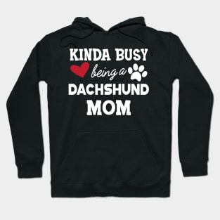 Dachshund Dog - Kinda busy being a Dachshund mom Hoodie